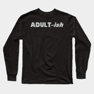Adult-ish Long Sleeve T-Shirt